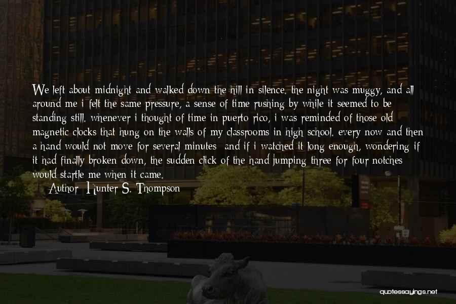 Hunter S. Thompson Quotes: We Left About Midnight And Walked Down The Hill In Silence. The Night Was Muggy, And All Around Me I