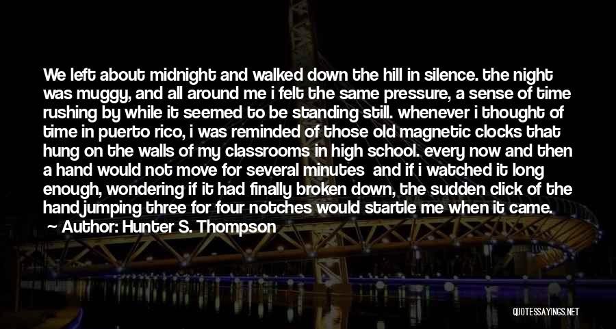 Hunter S. Thompson Quotes: We Left About Midnight And Walked Down The Hill In Silence. The Night Was Muggy, And All Around Me I