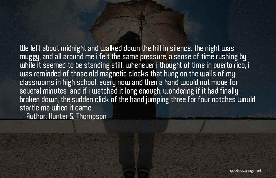 Hunter S. Thompson Quotes: We Left About Midnight And Walked Down The Hill In Silence. The Night Was Muggy, And All Around Me I