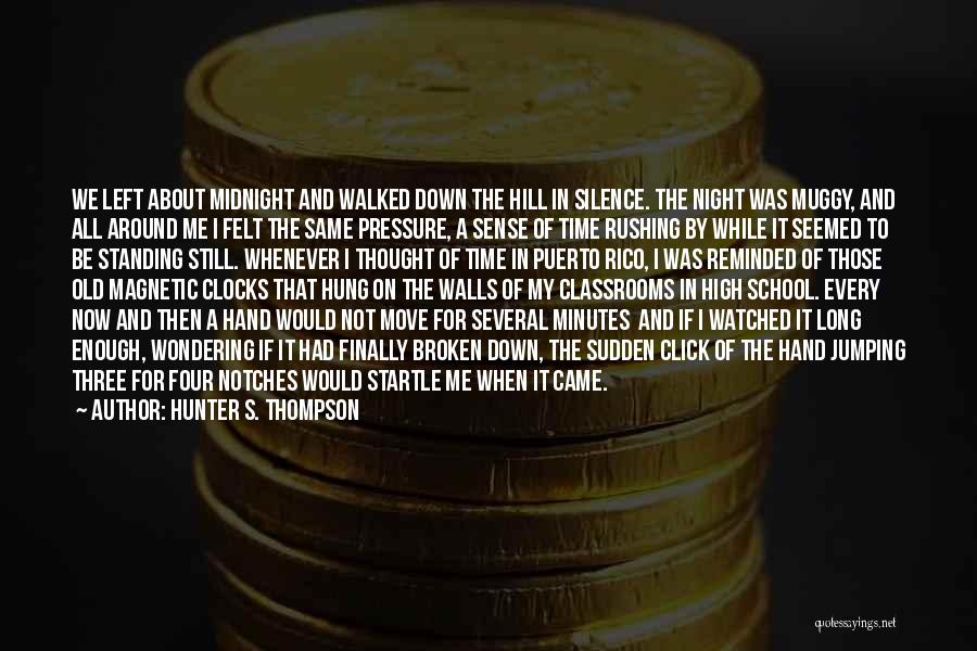 Hunter S. Thompson Quotes: We Left About Midnight And Walked Down The Hill In Silence. The Night Was Muggy, And All Around Me I