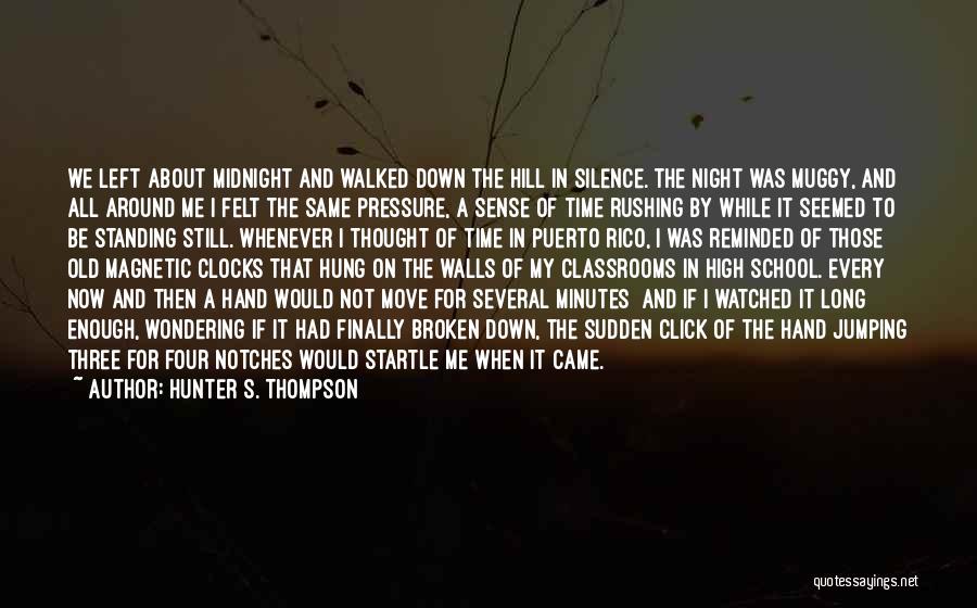 Hunter S. Thompson Quotes: We Left About Midnight And Walked Down The Hill In Silence. The Night Was Muggy, And All Around Me I