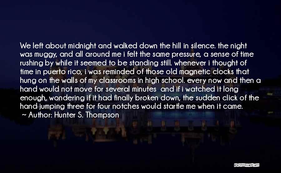Hunter S. Thompson Quotes: We Left About Midnight And Walked Down The Hill In Silence. The Night Was Muggy, And All Around Me I