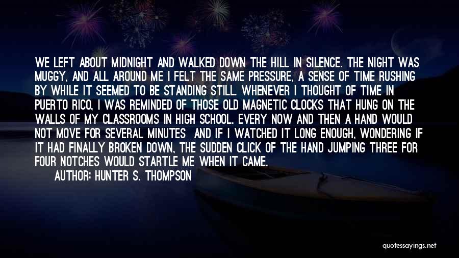 Hunter S. Thompson Quotes: We Left About Midnight And Walked Down The Hill In Silence. The Night Was Muggy, And All Around Me I