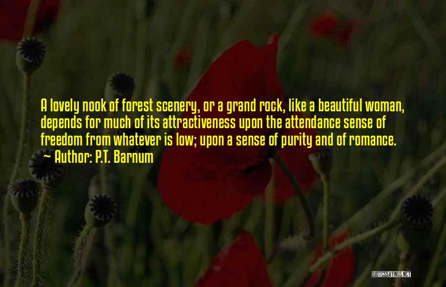 P.T. Barnum Quotes: A Lovely Nook Of Forest Scenery, Or A Grand Rock, Like A Beautiful Woman, Depends For Much Of Its Attractiveness