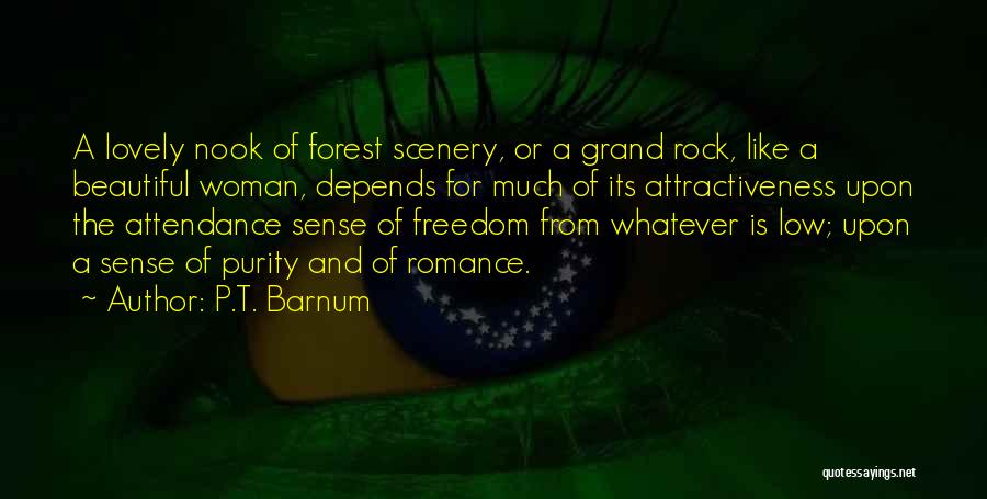 P.T. Barnum Quotes: A Lovely Nook Of Forest Scenery, Or A Grand Rock, Like A Beautiful Woman, Depends For Much Of Its Attractiveness