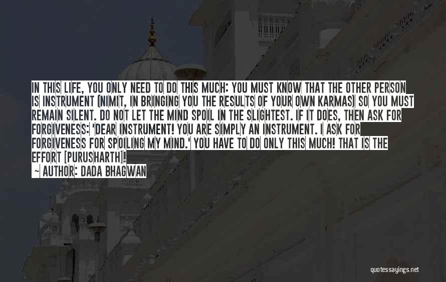 Dada Bhagwan Quotes: In This Life, You Only Need To Do This Much: You Must Know That The Other Person Is Instrument (nimit,