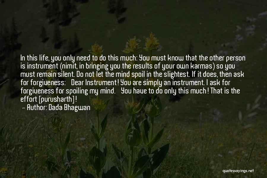 Dada Bhagwan Quotes: In This Life, You Only Need To Do This Much: You Must Know That The Other Person Is Instrument (nimit,