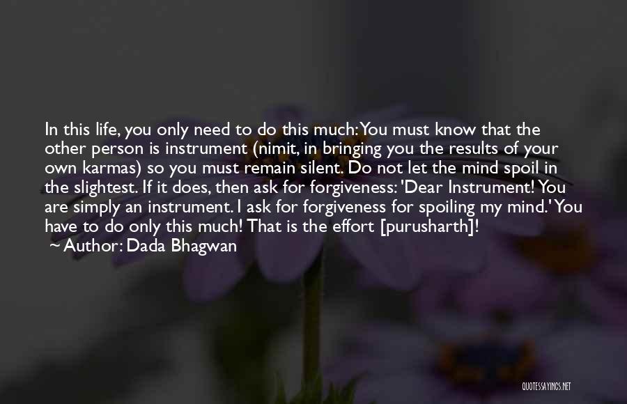 Dada Bhagwan Quotes: In This Life, You Only Need To Do This Much: You Must Know That The Other Person Is Instrument (nimit,