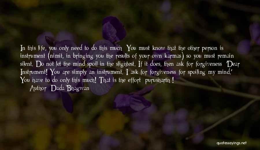 Dada Bhagwan Quotes: In This Life, You Only Need To Do This Much: You Must Know That The Other Person Is Instrument (nimit,