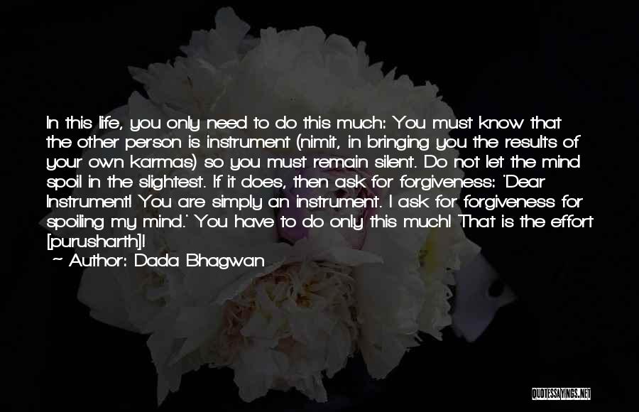 Dada Bhagwan Quotes: In This Life, You Only Need To Do This Much: You Must Know That The Other Person Is Instrument (nimit,