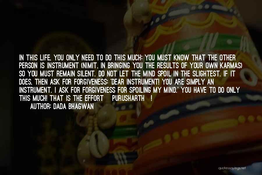 Dada Bhagwan Quotes: In This Life, You Only Need To Do This Much: You Must Know That The Other Person Is Instrument (nimit,