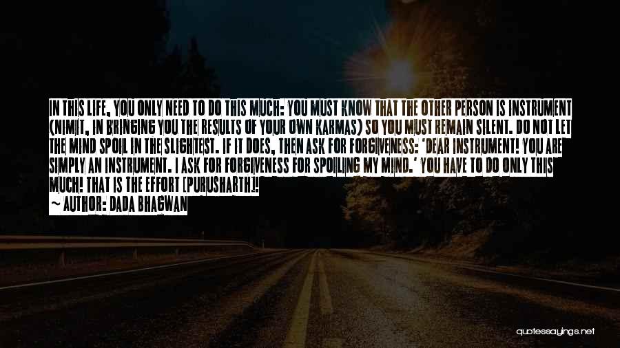 Dada Bhagwan Quotes: In This Life, You Only Need To Do This Much: You Must Know That The Other Person Is Instrument (nimit,