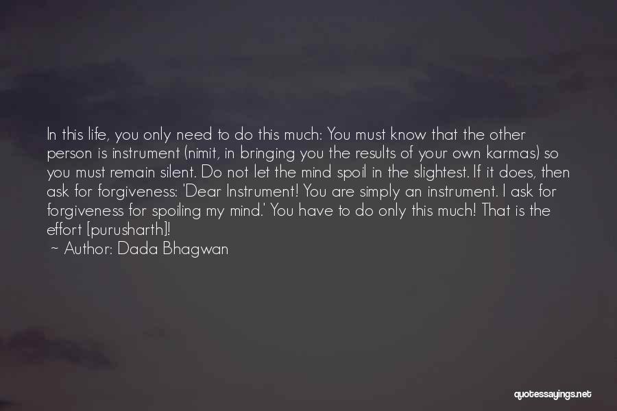 Dada Bhagwan Quotes: In This Life, You Only Need To Do This Much: You Must Know That The Other Person Is Instrument (nimit,