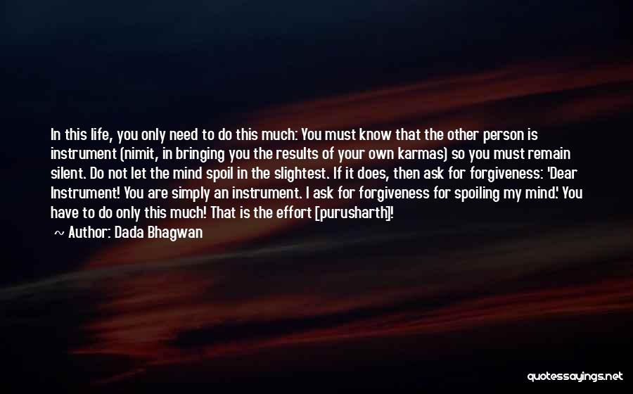 Dada Bhagwan Quotes: In This Life, You Only Need To Do This Much: You Must Know That The Other Person Is Instrument (nimit,