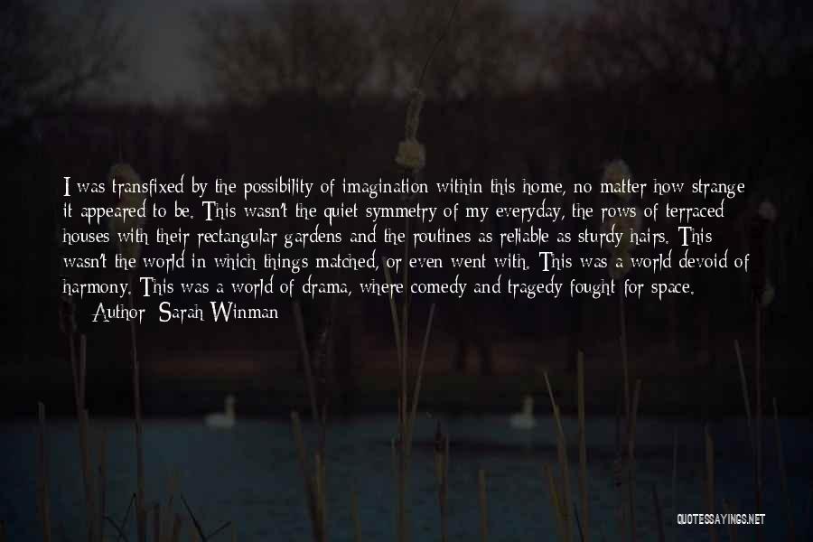 Sarah Winman Quotes: I Was Transfixed By The Possibility Of Imagination Within This Home, No Matter How Strange It Appeared To Be. This