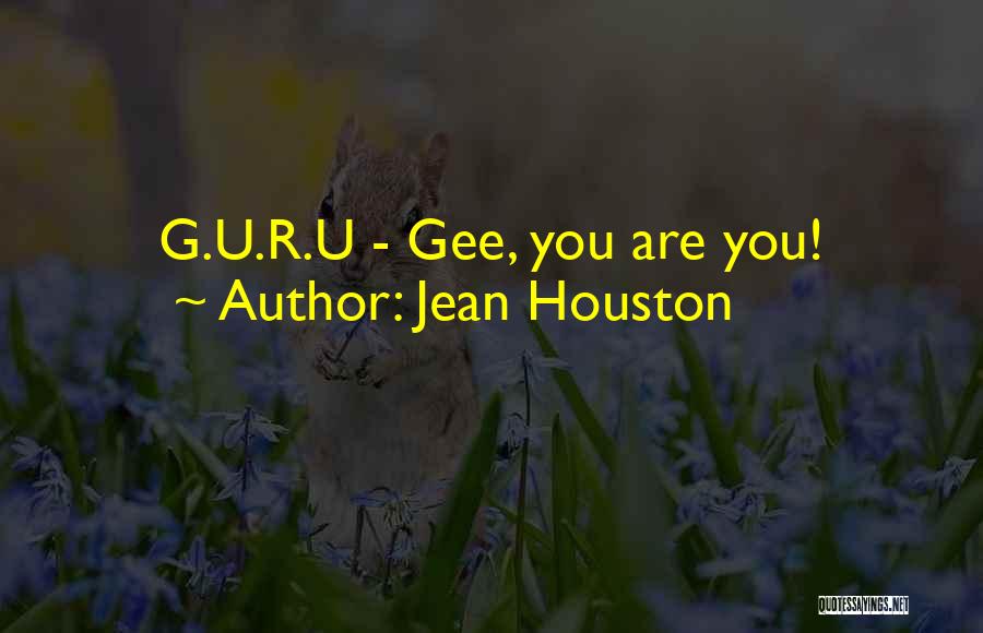 Jean Houston Quotes: G.u.r.u - Gee, You Are You!