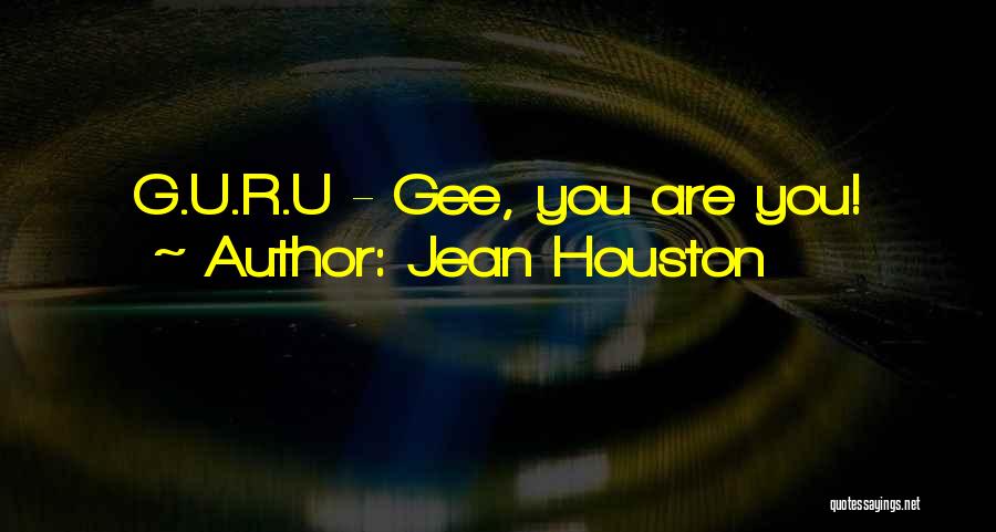 Jean Houston Quotes: G.u.r.u - Gee, You Are You!
