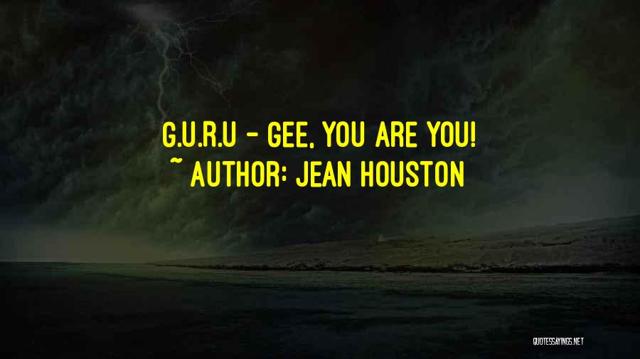 Jean Houston Quotes: G.u.r.u - Gee, You Are You!