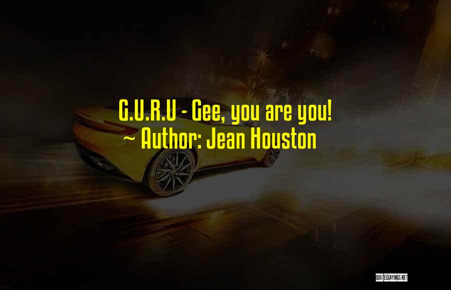Jean Houston Quotes: G.u.r.u - Gee, You Are You!