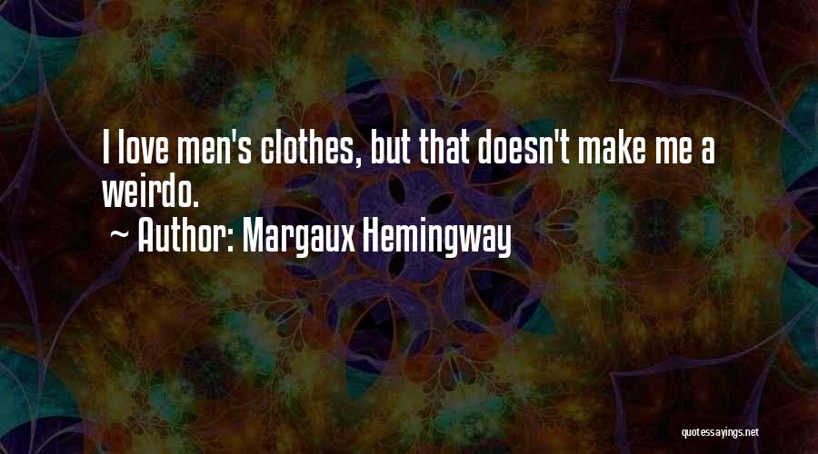 Margaux Hemingway Quotes: I Love Men's Clothes, But That Doesn't Make Me A Weirdo.