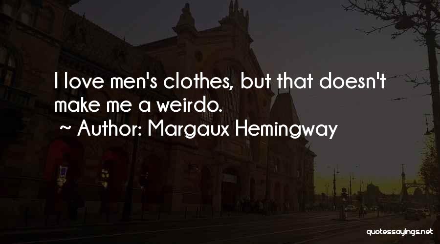 Margaux Hemingway Quotes: I Love Men's Clothes, But That Doesn't Make Me A Weirdo.