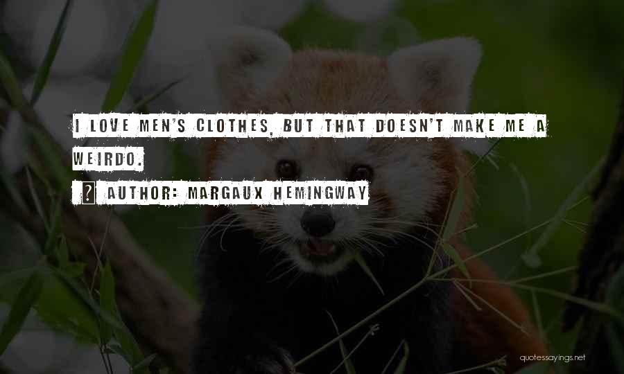 Margaux Hemingway Quotes: I Love Men's Clothes, But That Doesn't Make Me A Weirdo.
