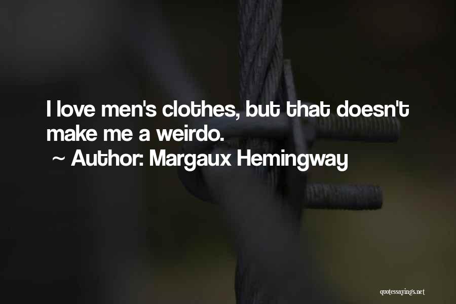 Margaux Hemingway Quotes: I Love Men's Clothes, But That Doesn't Make Me A Weirdo.
