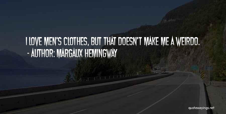 Margaux Hemingway Quotes: I Love Men's Clothes, But That Doesn't Make Me A Weirdo.