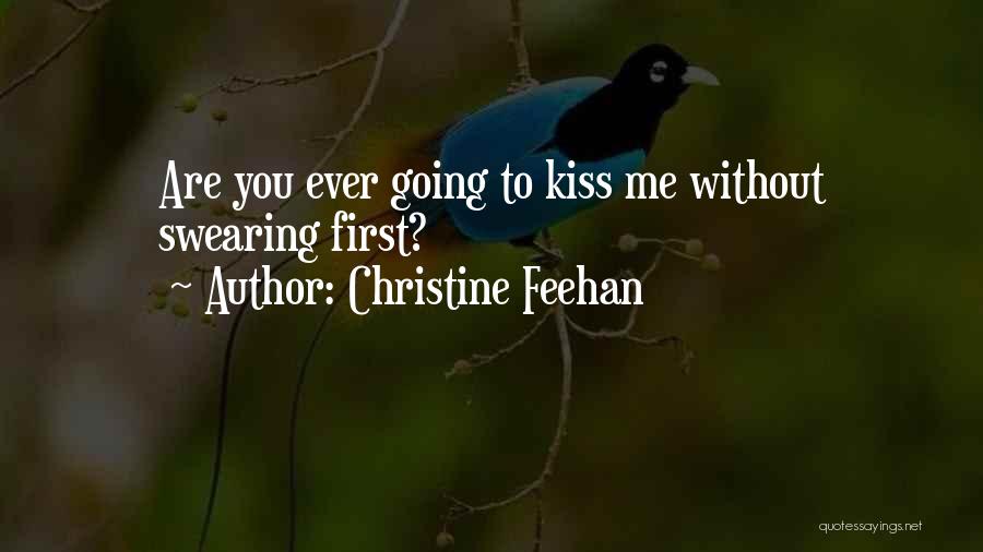 Christine Feehan Quotes: Are You Ever Going To Kiss Me Without Swearing First?
