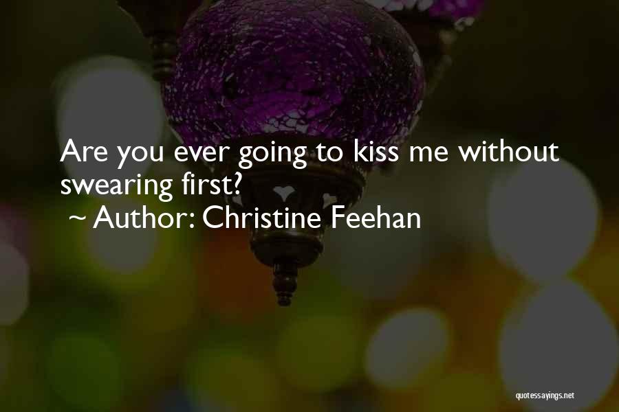 Christine Feehan Quotes: Are You Ever Going To Kiss Me Without Swearing First?