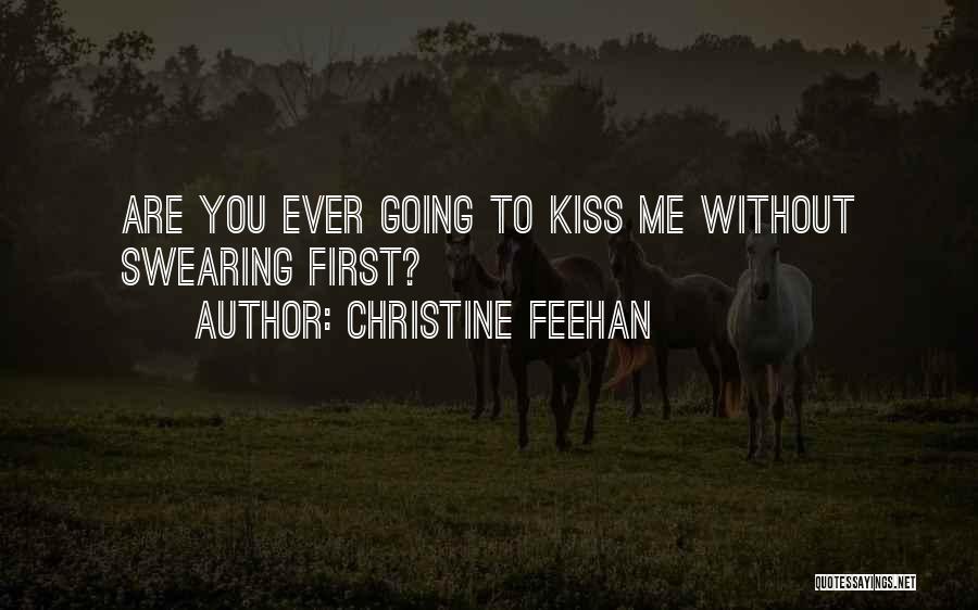 Christine Feehan Quotes: Are You Ever Going To Kiss Me Without Swearing First?