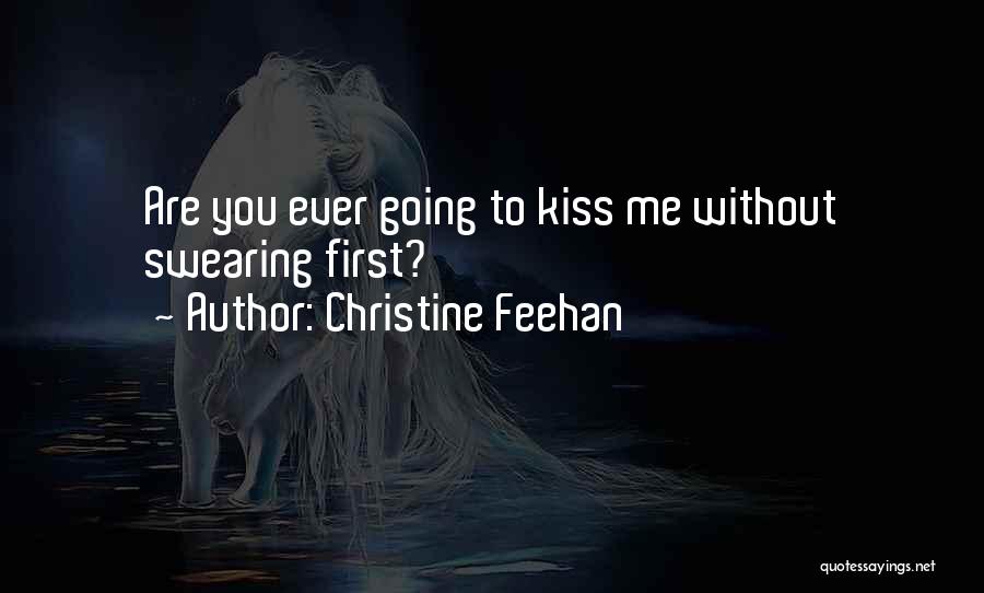 Christine Feehan Quotes: Are You Ever Going To Kiss Me Without Swearing First?