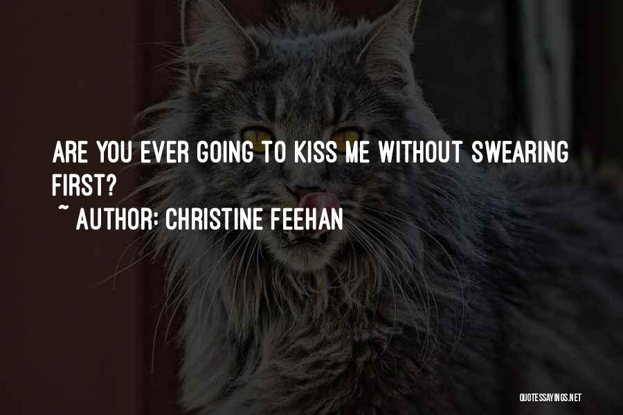 Christine Feehan Quotes: Are You Ever Going To Kiss Me Without Swearing First?