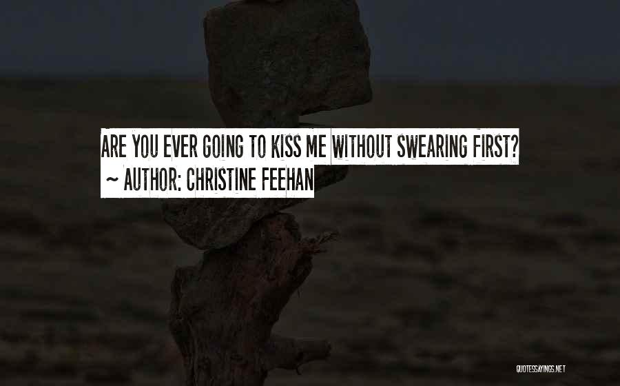 Christine Feehan Quotes: Are You Ever Going To Kiss Me Without Swearing First?