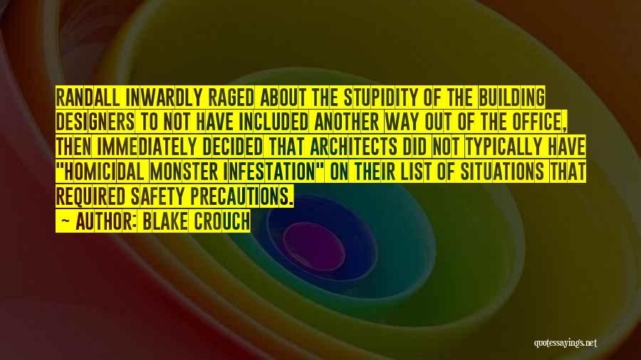 Blake Crouch Quotes: Randall Inwardly Raged About The Stupidity Of The Building Designers To Not Have Included Another Way Out Of The Office,