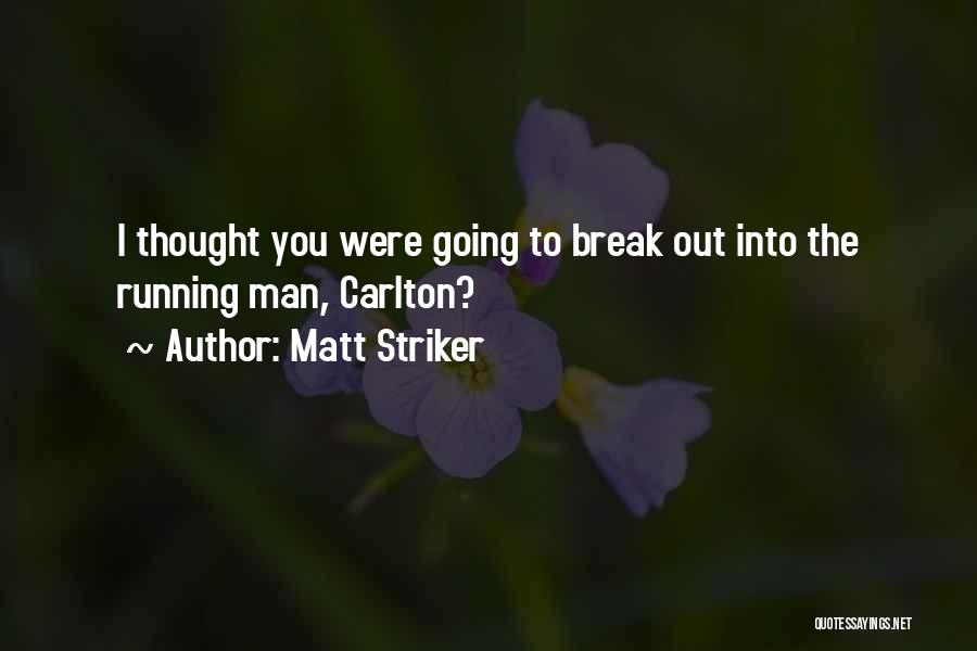 Matt Striker Quotes: I Thought You Were Going To Break Out Into The Running Man, Carlton?
