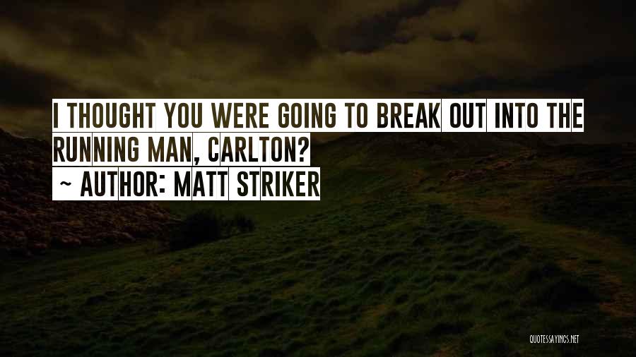 Matt Striker Quotes: I Thought You Were Going To Break Out Into The Running Man, Carlton?