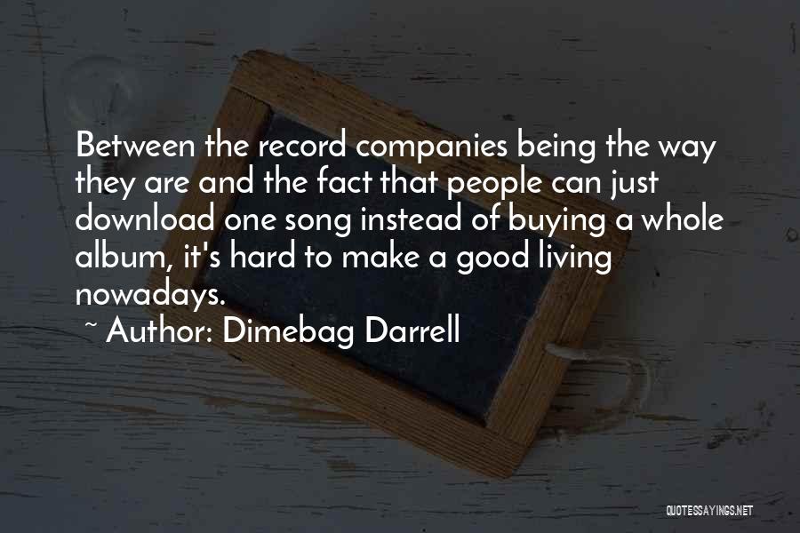 Dimebag Darrell Quotes: Between The Record Companies Being The Way They Are And The Fact That People Can Just Download One Song Instead