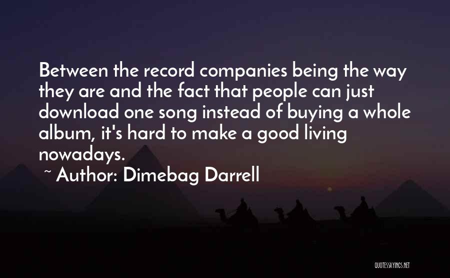 Dimebag Darrell Quotes: Between The Record Companies Being The Way They Are And The Fact That People Can Just Download One Song Instead