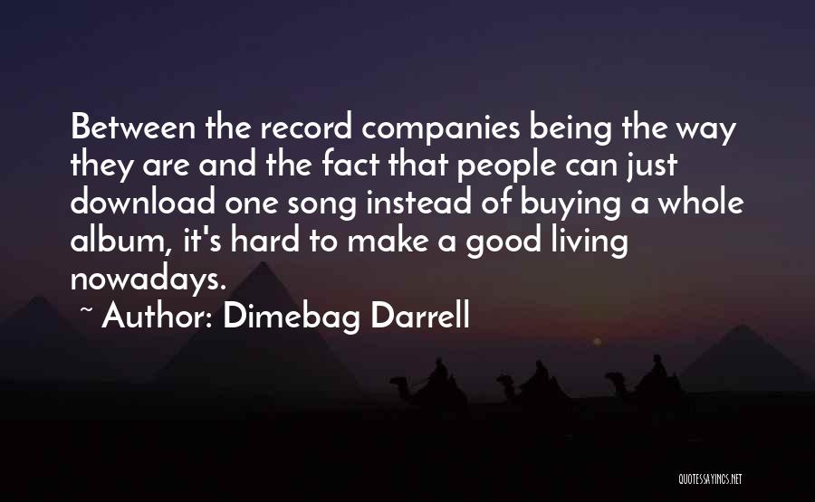 Dimebag Darrell Quotes: Between The Record Companies Being The Way They Are And The Fact That People Can Just Download One Song Instead