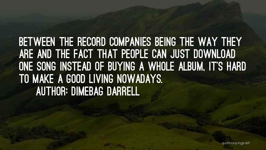 Dimebag Darrell Quotes: Between The Record Companies Being The Way They Are And The Fact That People Can Just Download One Song Instead