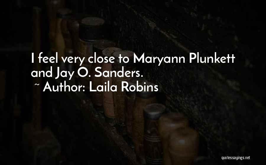 Laila Robins Quotes: I Feel Very Close To Maryann Plunkett And Jay O. Sanders.