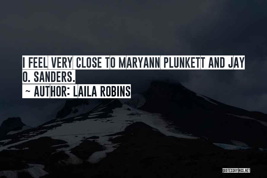 Laila Robins Quotes: I Feel Very Close To Maryann Plunkett And Jay O. Sanders.