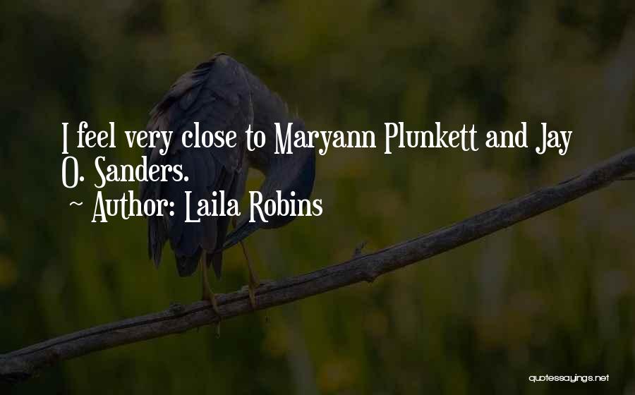 Laila Robins Quotes: I Feel Very Close To Maryann Plunkett And Jay O. Sanders.