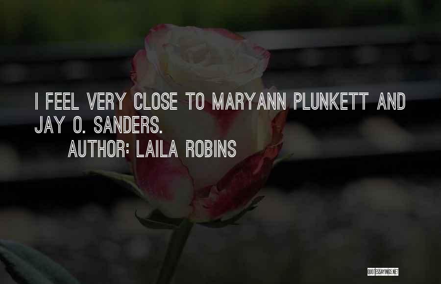 Laila Robins Quotes: I Feel Very Close To Maryann Plunkett And Jay O. Sanders.