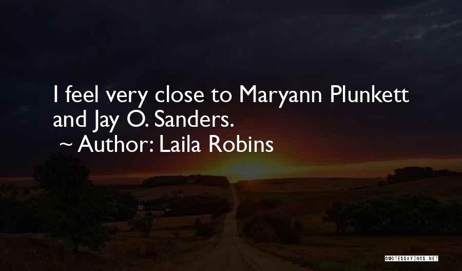 Laila Robins Quotes: I Feel Very Close To Maryann Plunkett And Jay O. Sanders.