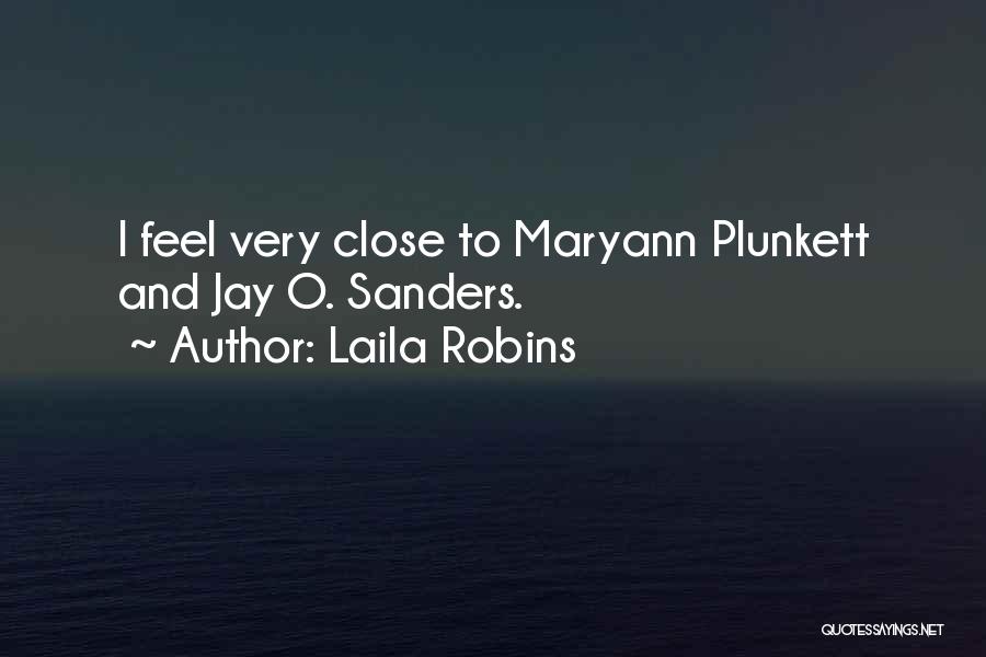 Laila Robins Quotes: I Feel Very Close To Maryann Plunkett And Jay O. Sanders.