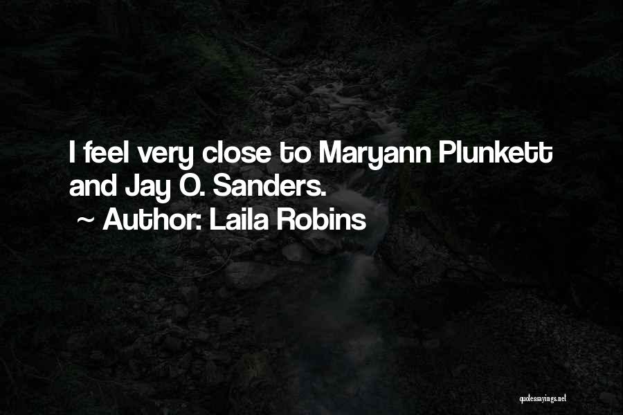 Laila Robins Quotes: I Feel Very Close To Maryann Plunkett And Jay O. Sanders.