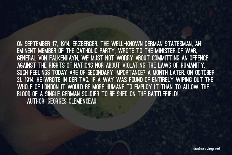 Georges Clemenceau Quotes: On September 17, 1914, Erzberger, The Well-known German Statesman, An Eminent Member Of The Catholic Party, Wrote To The Minister