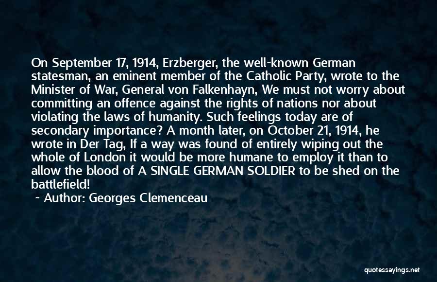 Georges Clemenceau Quotes: On September 17, 1914, Erzberger, The Well-known German Statesman, An Eminent Member Of The Catholic Party, Wrote To The Minister